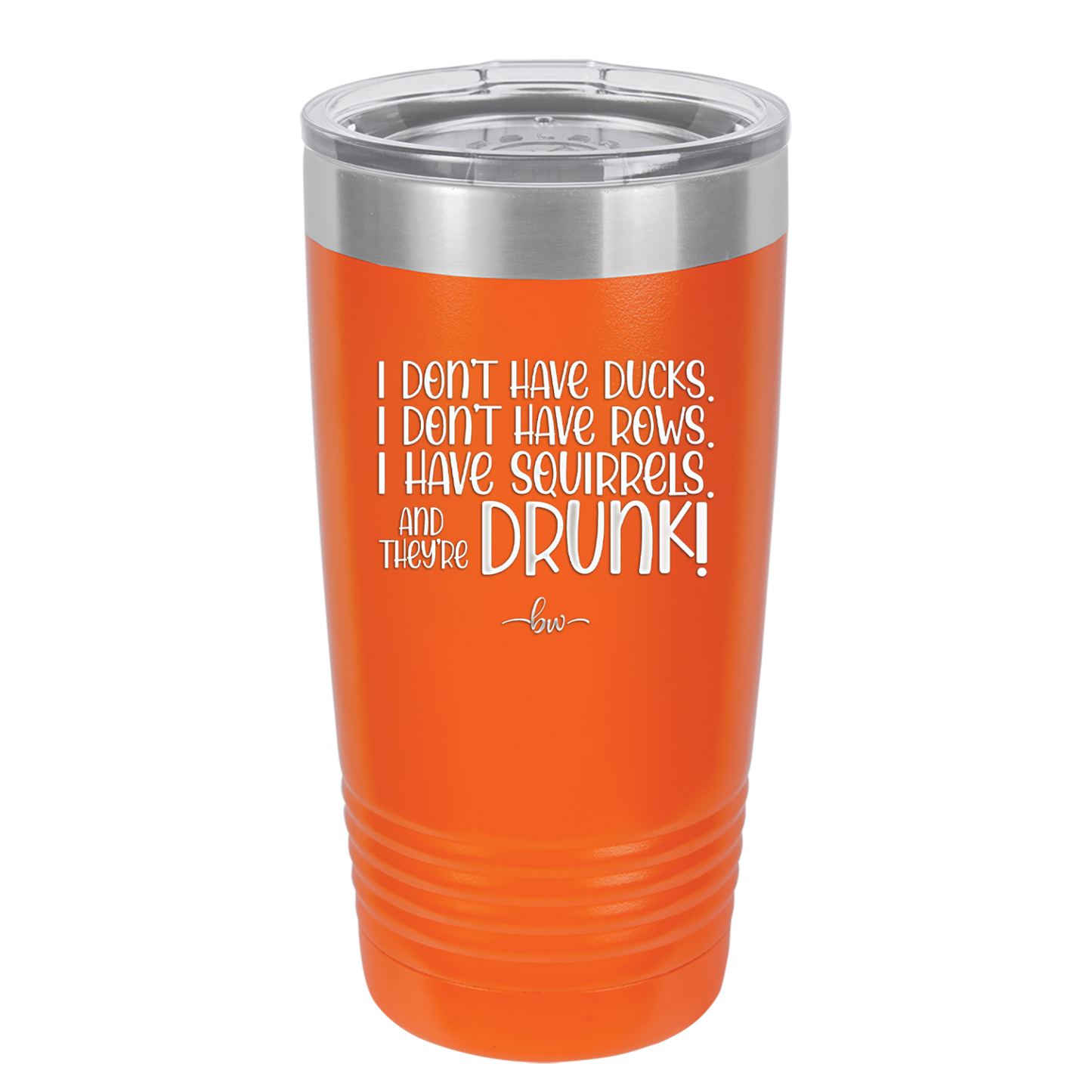 I Don't Have Ducks I Have Squirrels and they are Drunk - Laser Engraved Stainless Steel Drinkware - 2230 -