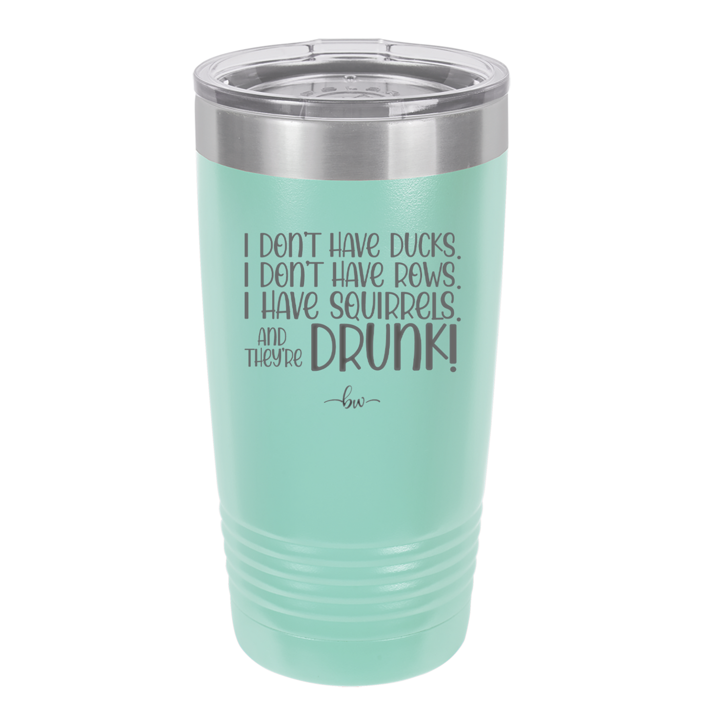 I Don't Have Ducks I Have Squirrels and they are Drunk - Laser Engraved Stainless Steel Drinkware - 2230 -