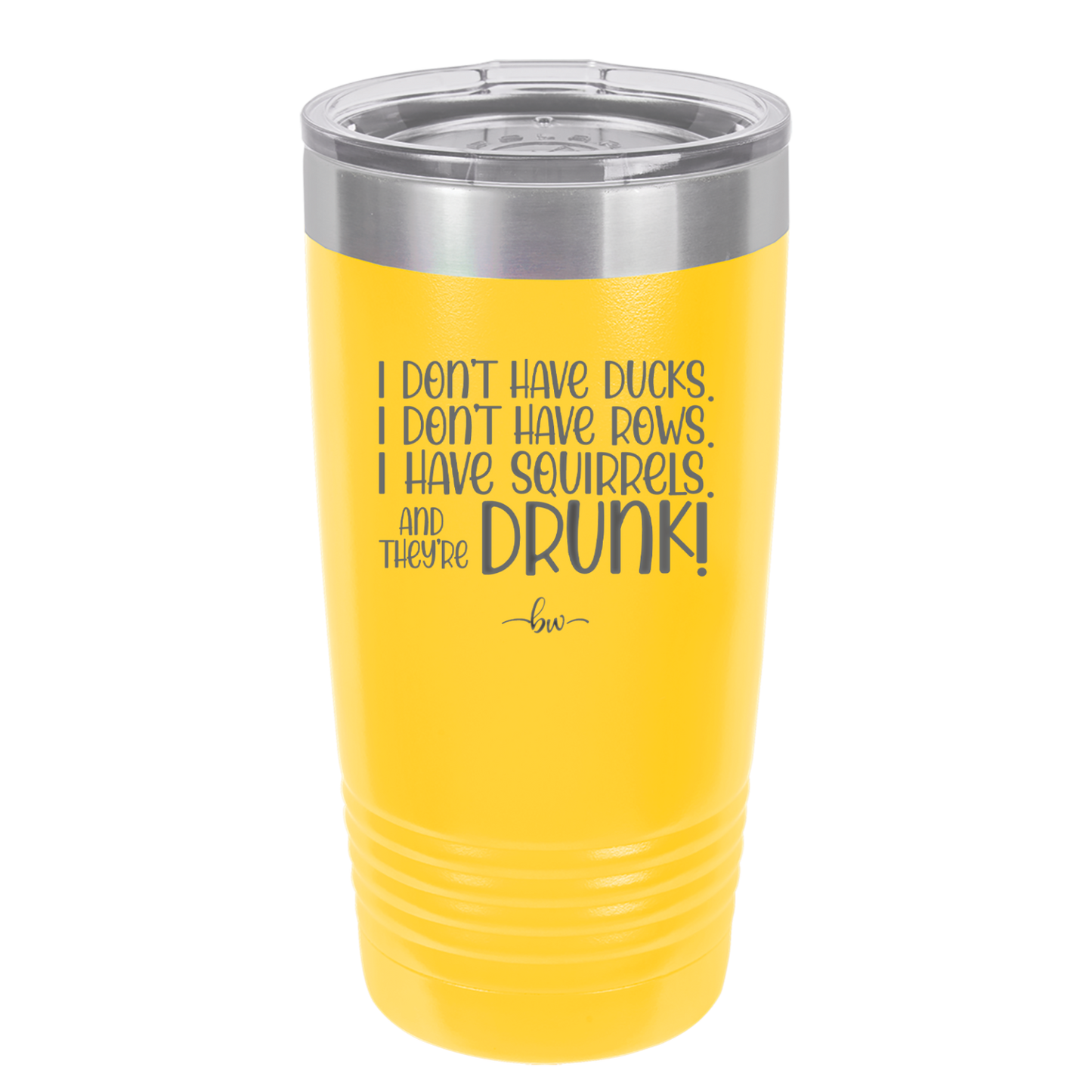 I Don't Have Ducks I Have Squirrels and they are Drunk - Laser Engraved Stainless Steel Drinkware - 2230 -