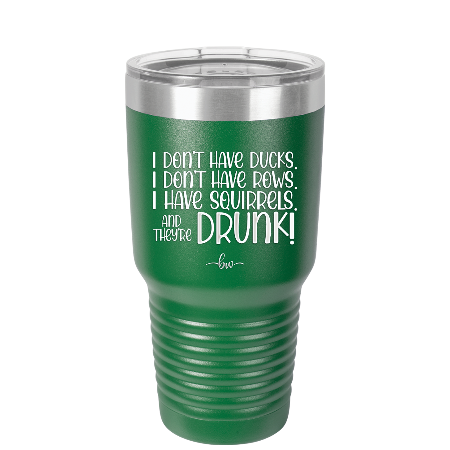 I Don't Have Ducks I Have Squirrels and they are Drunk - Laser Engraved Stainless Steel Drinkware - 2230 -