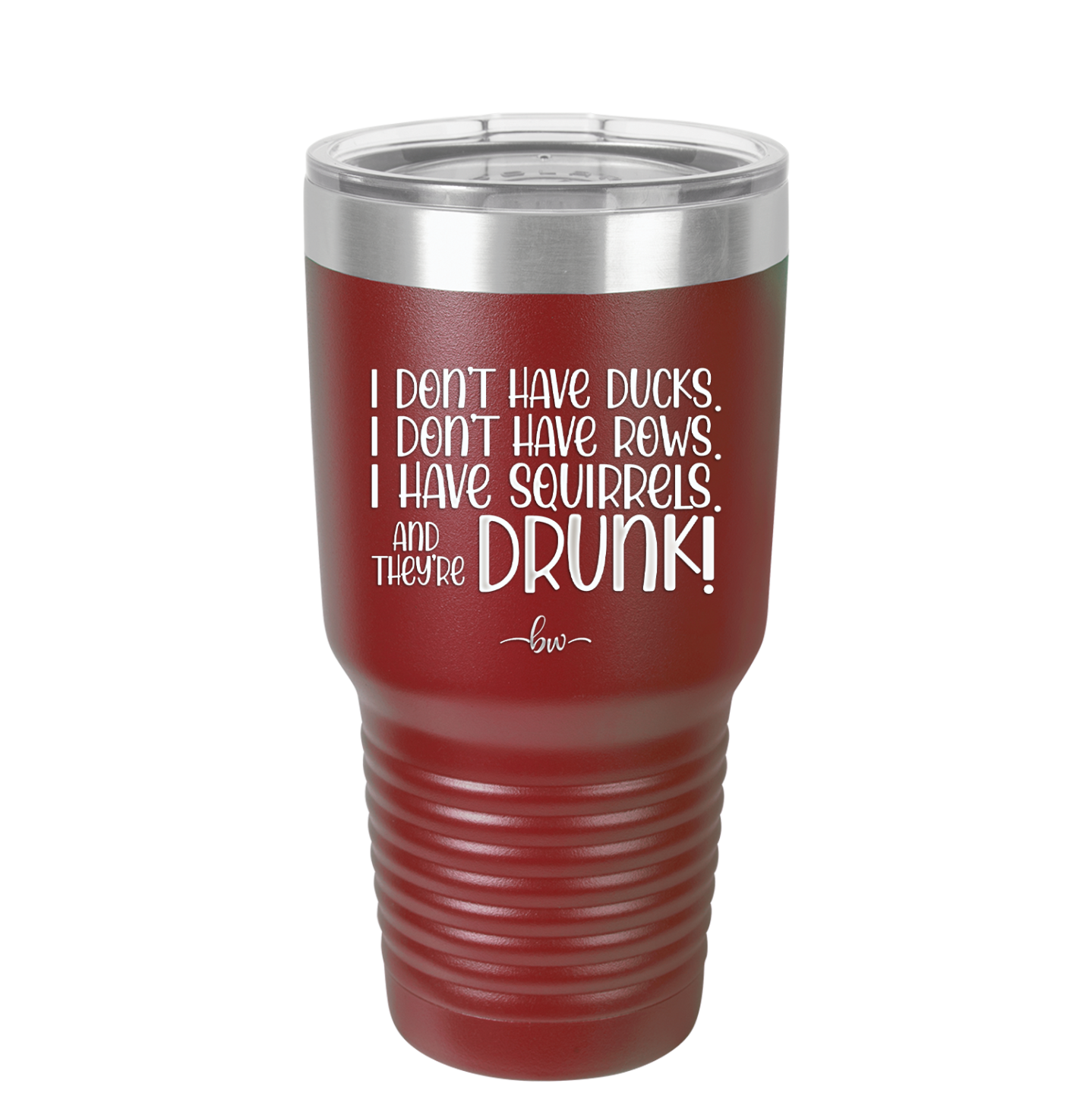 I Don't Have Ducks I Have Squirrels and they are Drunk - Laser Engraved Stainless Steel Drinkware - 2230 -