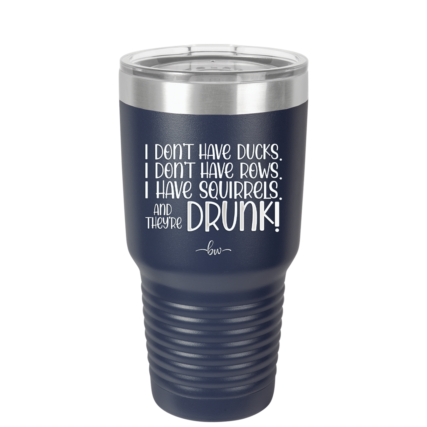 I Don't Have Ducks I Have Squirrels and they are Drunk - Laser Engraved Stainless Steel Drinkware - 2230 -
