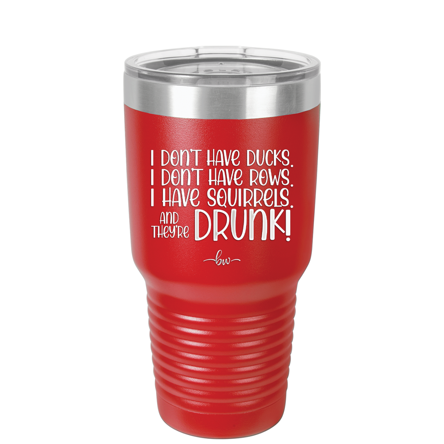 I Don't Have Ducks I Have Squirrels and they are Drunk - Laser Engraved Stainless Steel Drinkware - 2230 -