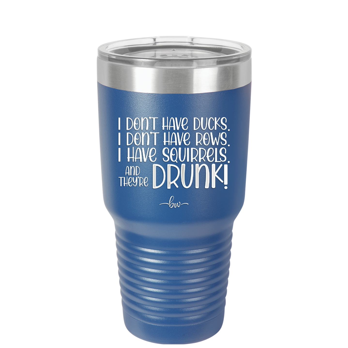 I Don't Have Ducks I Have Squirrels and they are Drunk - Laser Engraved Stainless Steel Drinkware - 2230 -