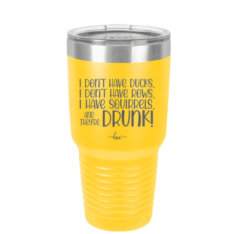 I Don't Have Ducks I Have Squirrels and they are Drunk - Laser Engraved Stainless Steel Drinkware - 2230 -