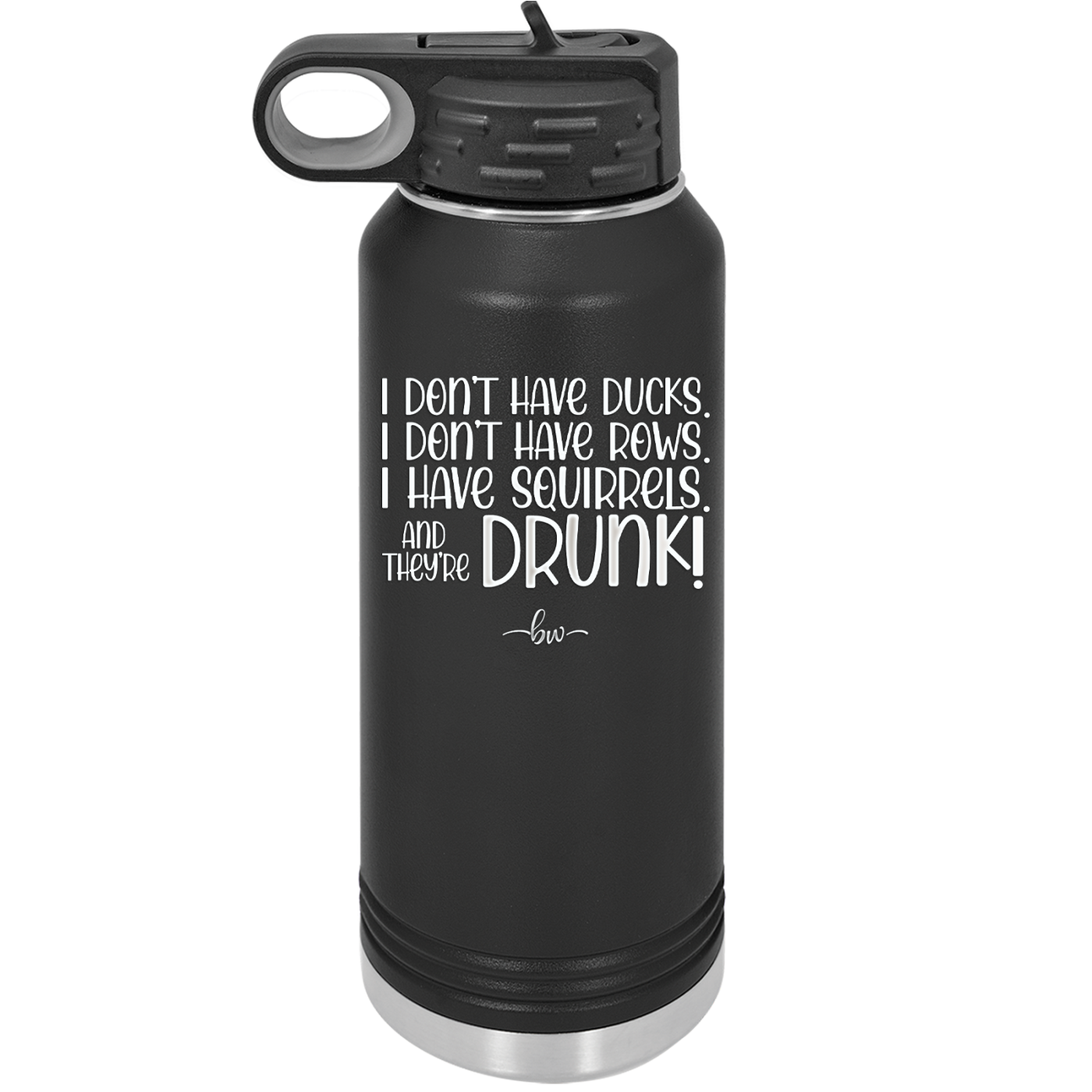 I Don't Have Ducks I Have Squirrels and they are Drunk - Laser Engraved Stainless Steel Drinkware - 2230 -