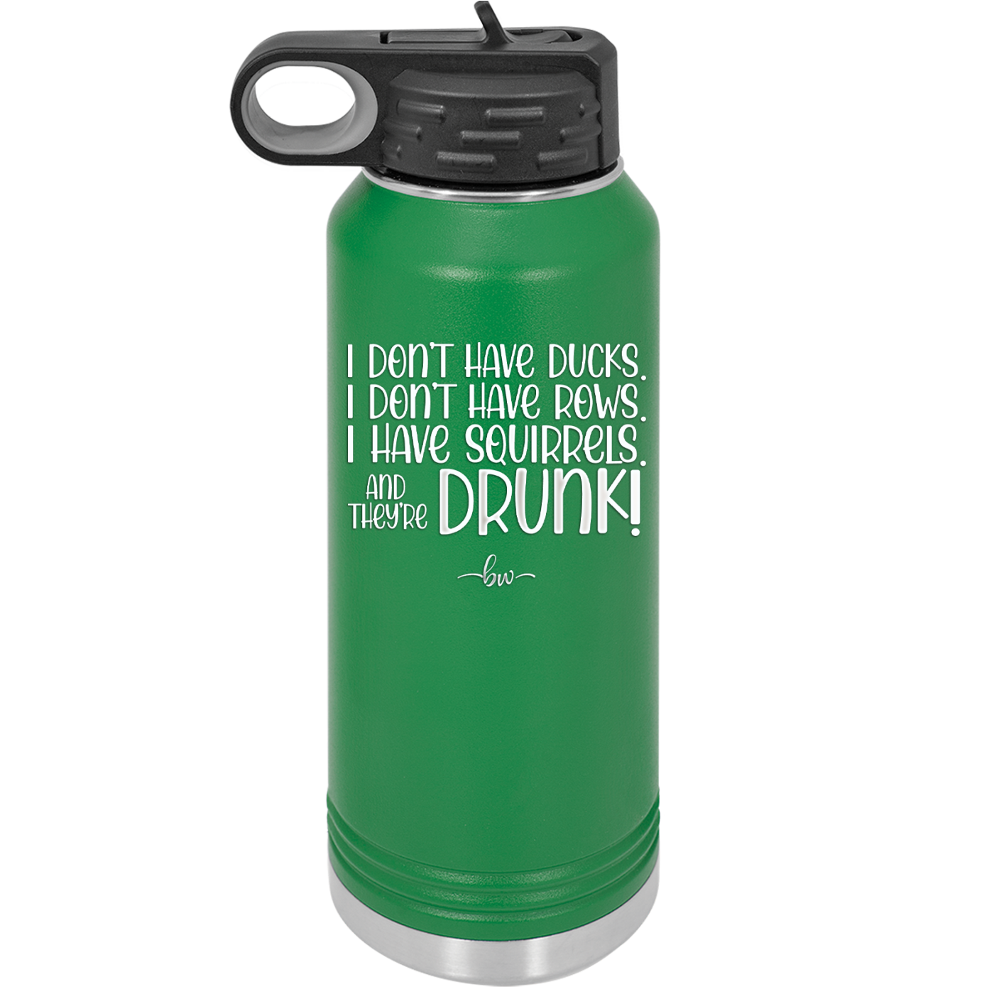 I Don't Have Ducks I Have Squirrels and they are Drunk - Laser Engraved Stainless Steel Drinkware - 2230 -