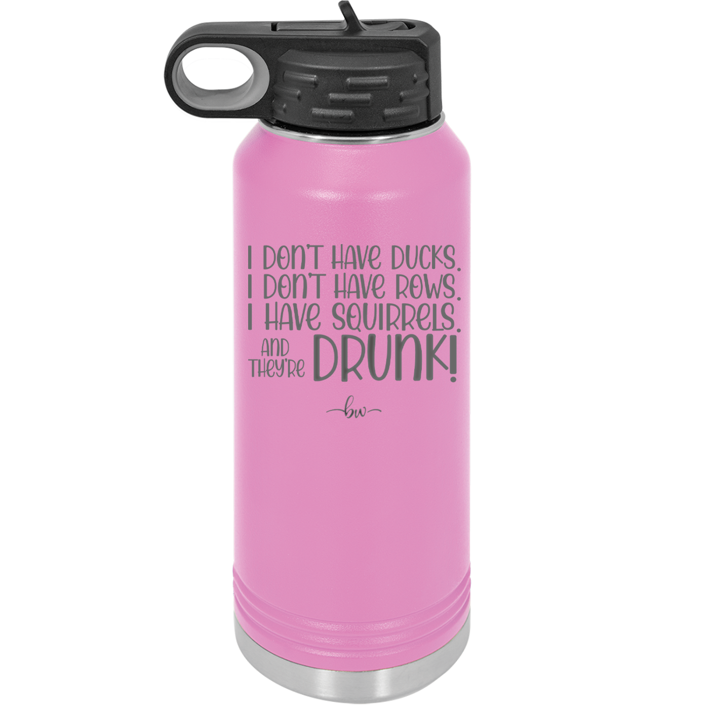 I Don't Have Ducks I Have Squirrels and they are Drunk - Laser Engraved Stainless Steel Drinkware - 2230 -
