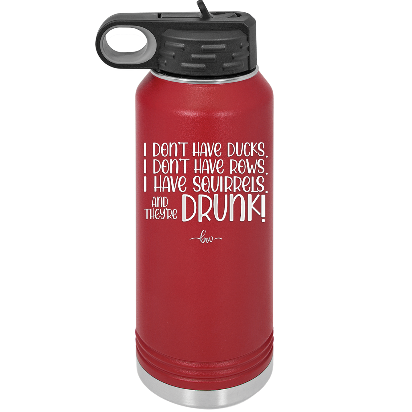 I Don't Have Ducks I Have Squirrels and they are Drunk - Laser Engraved Stainless Steel Drinkware - 2230 -