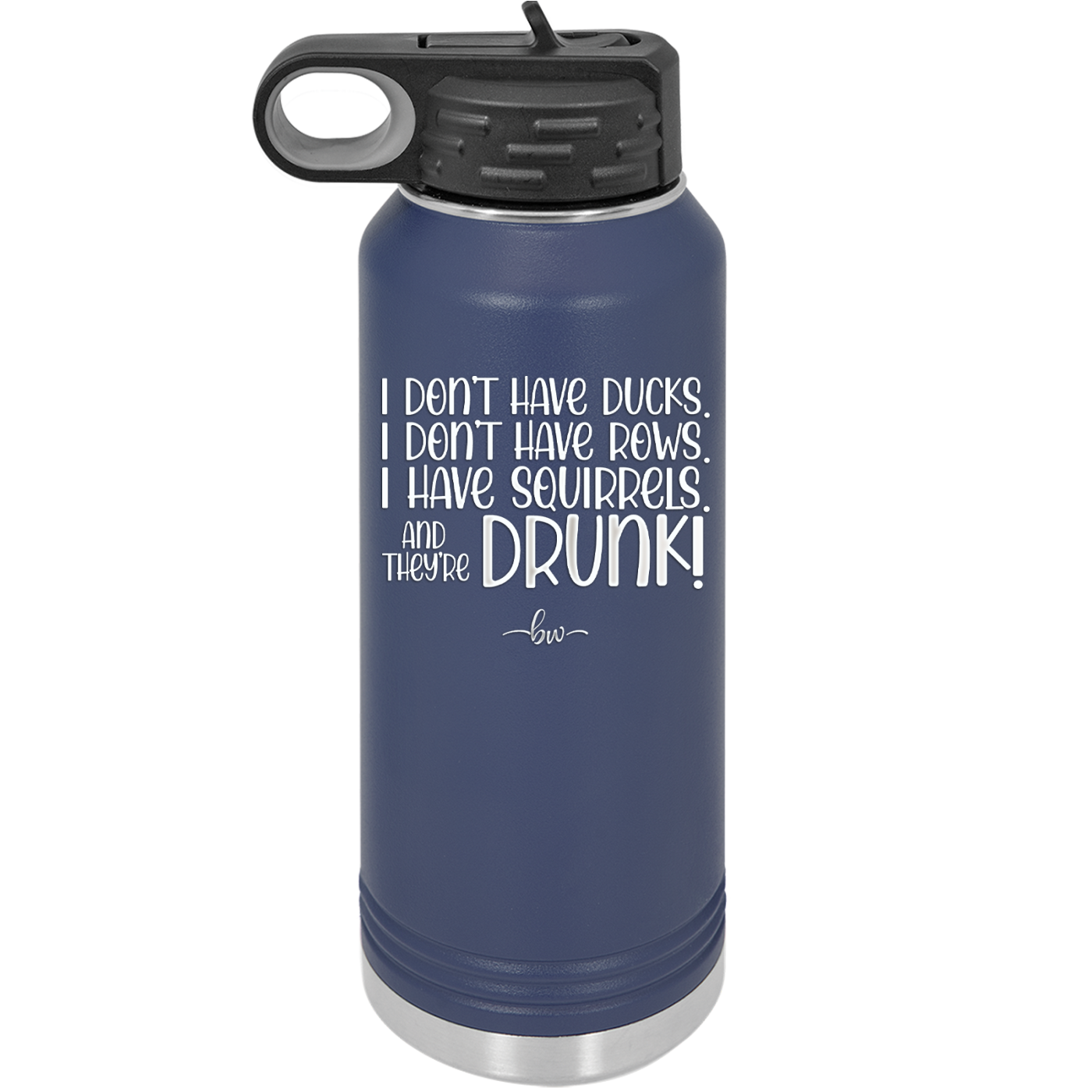 I Don't Have Ducks I Have Squirrels and they are Drunk - Laser Engraved Stainless Steel Drinkware - 2230 -