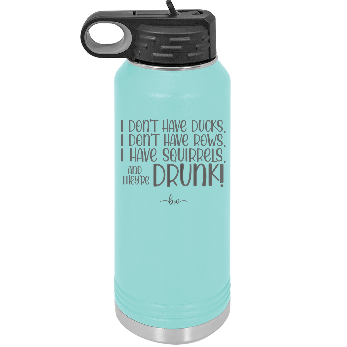 I Don't Have Ducks I Have Squirrels and they are Drunk - Laser Engraved Stainless Steel Drinkware - 2230 -