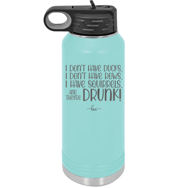 I Don't Have Ducks I Have Squirrels and they are Drunk - Laser Engraved Stainless Steel Drinkware - 2230 -
