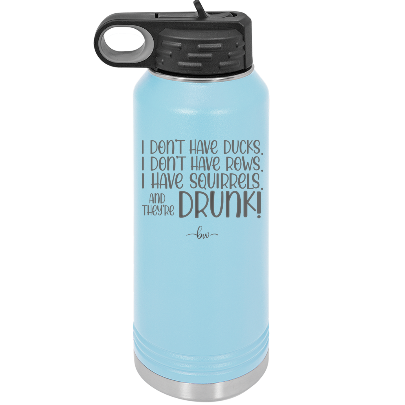 I Don't Have Ducks I Have Squirrels and they are Drunk - Laser Engraved Stainless Steel Drinkware - 2230 -