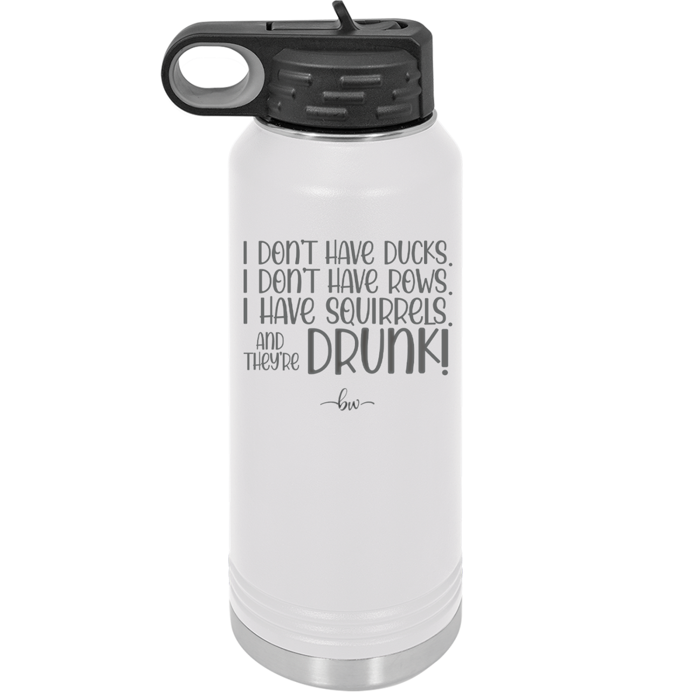 I Don't Have Ducks I Have Squirrels and they are Drunk - Laser Engraved Stainless Steel Drinkware - 2230 -