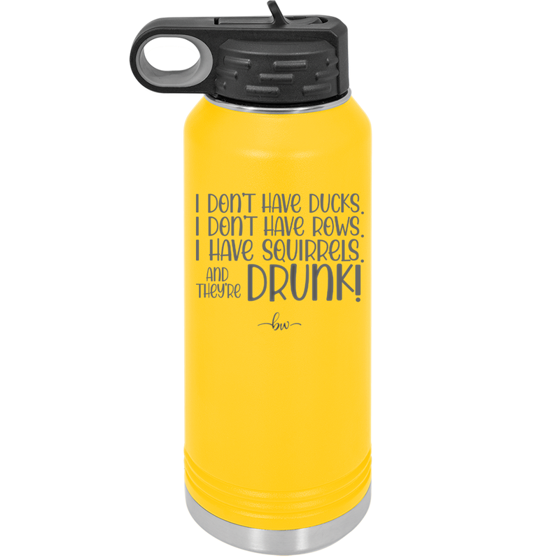 I Don't Have Ducks I Have Squirrels and they are Drunk - Laser Engraved Stainless Steel Drinkware - 2230 -