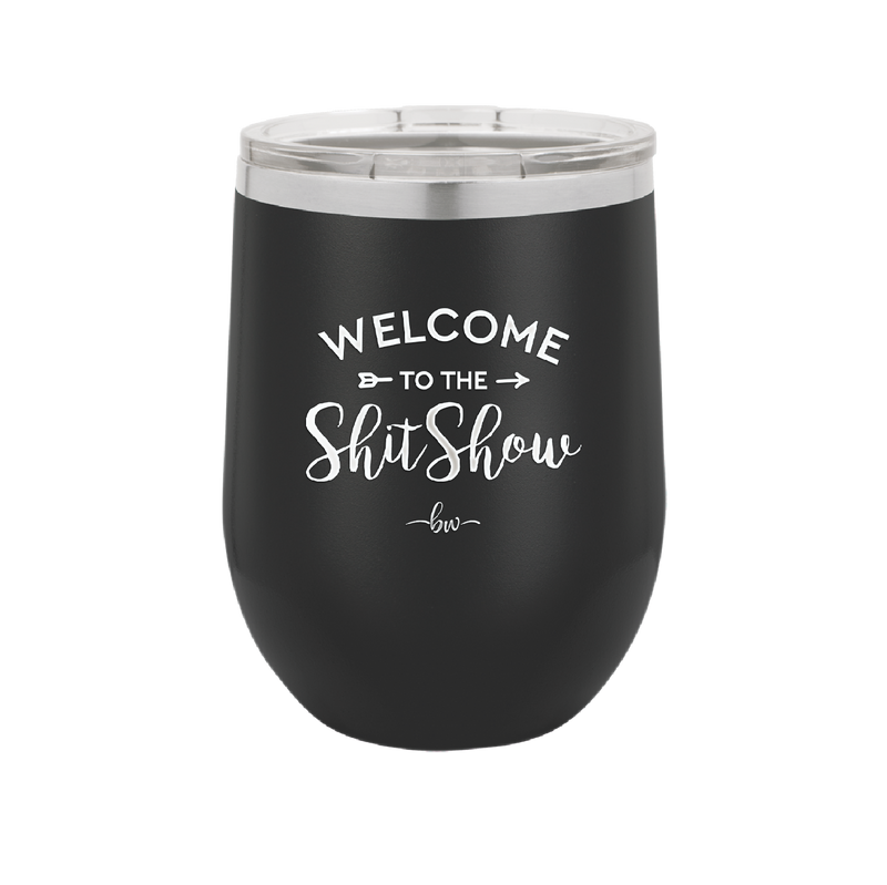 Welcome to the Shitshow - Laser Engraved Stainless Steel Drinkware - 2232 -