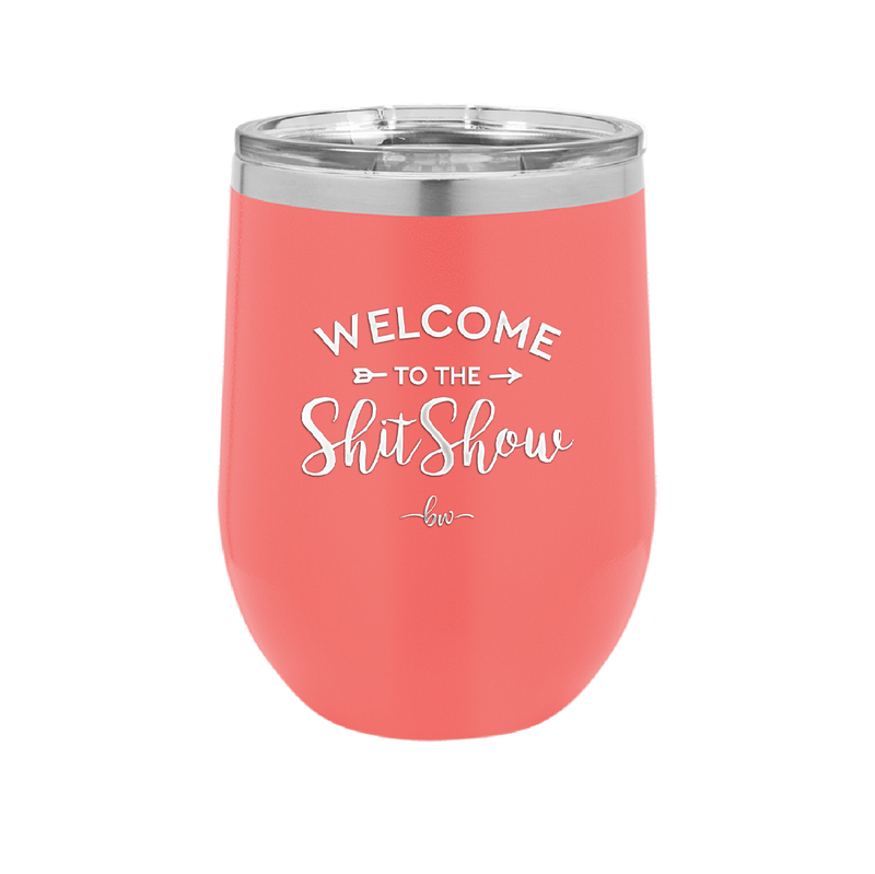 Welcome to the Shitshow - Laser Engraved Stainless Steel Drinkware - 2232 -