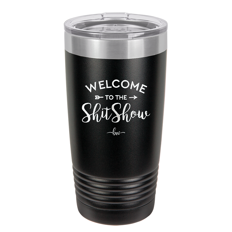 Welcome to the Shitshow - Laser Engraved Stainless Steel Drinkware - 2232 -