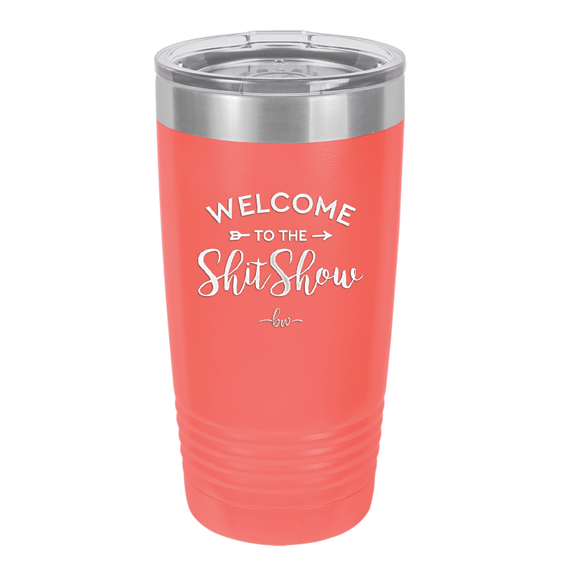 Welcome to the Shitshow - Laser Engraved Stainless Steel Drinkware - 2232 -