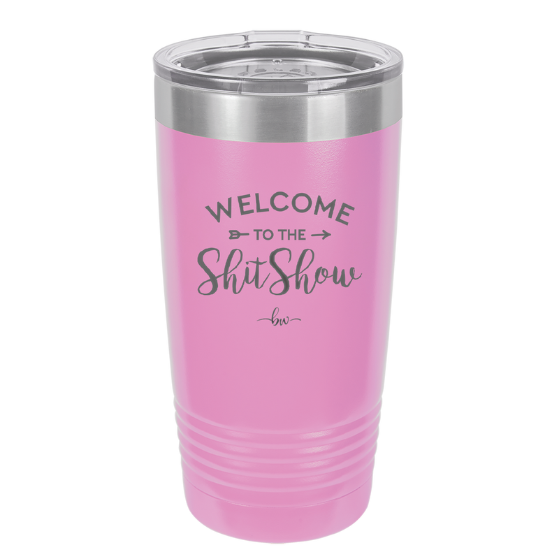 Welcome to the Shitshow - Laser Engraved Stainless Steel Drinkware - 2232 -