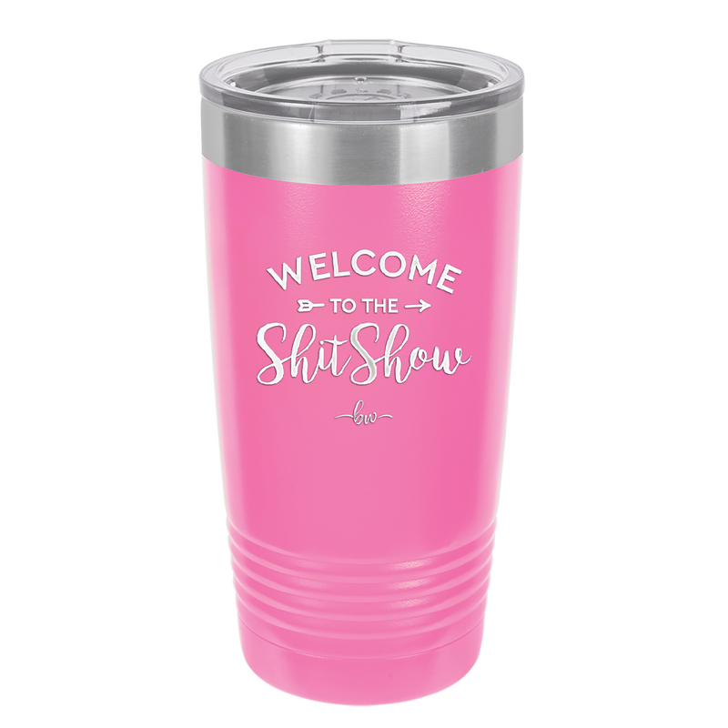 Welcome to the Shitshow - Laser Engraved Stainless Steel Drinkware - 2232 -