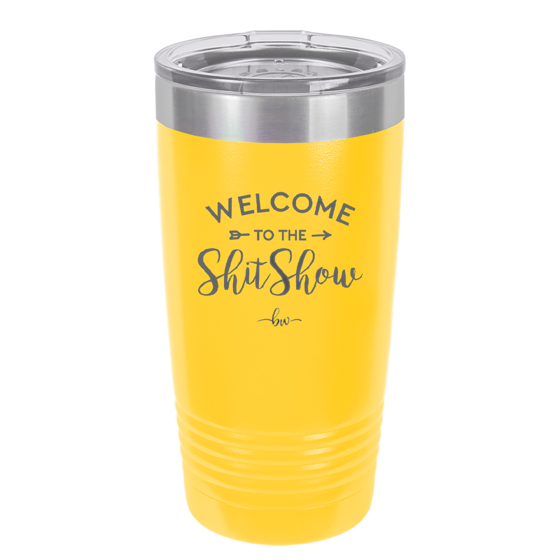 Welcome to the Shitshow - Laser Engraved Stainless Steel Drinkware - 2232 -