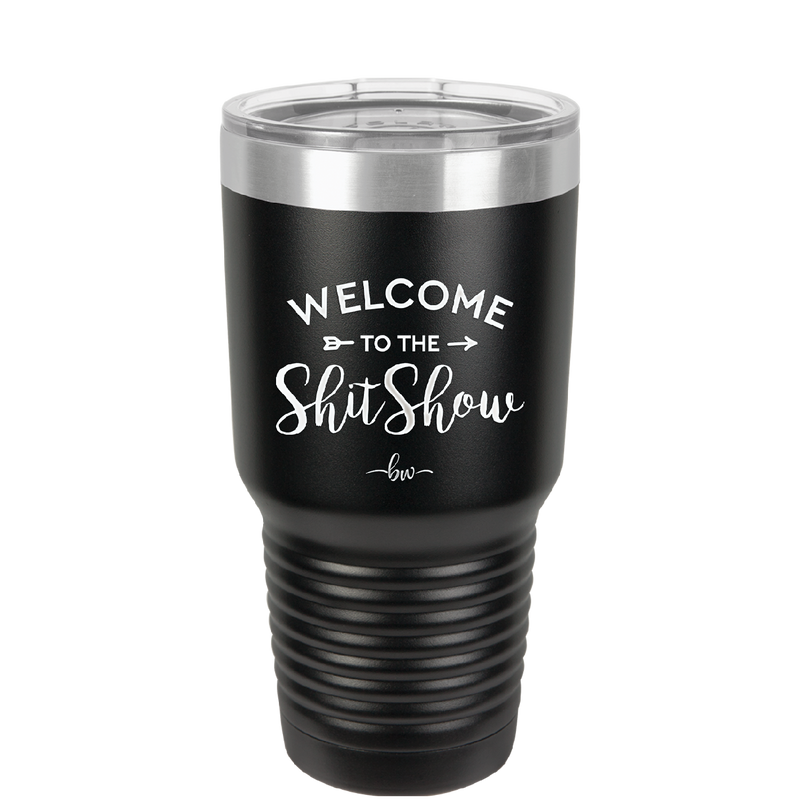 Welcome to the Shitshow - Laser Engraved Stainless Steel Drinkware - 2232 -
