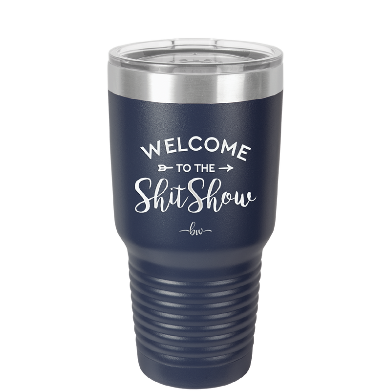 Welcome to the Shitshow - Laser Engraved Stainless Steel Drinkware - 2232 -
