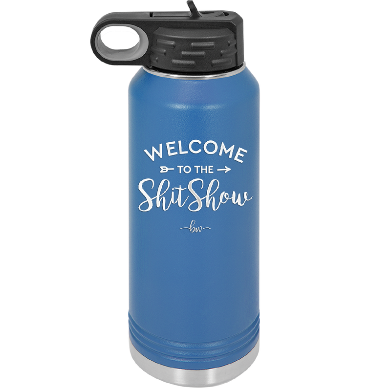 Welcome to the Shitshow - Laser Engraved Stainless Steel Drinkware - 2232 -