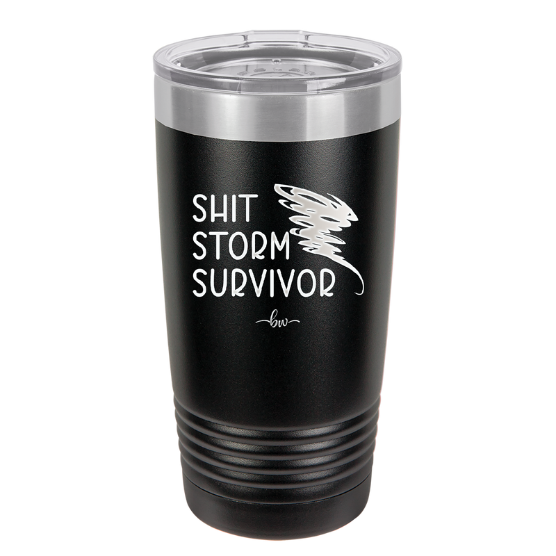 Shit Storm Survivor - Laser Engraved Stainless Steel Drinkware - 2233 -
