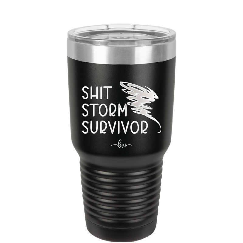 Shit Storm Survivor - Laser Engraved Stainless Steel Drinkware - 2233 -