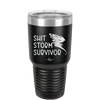 Shit Storm Survivor - Laser Engraved Stainless Steel Drinkware - 2233 -