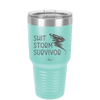 Shit Storm Survivor - Laser Engraved Stainless Steel Drinkware - 2233 -