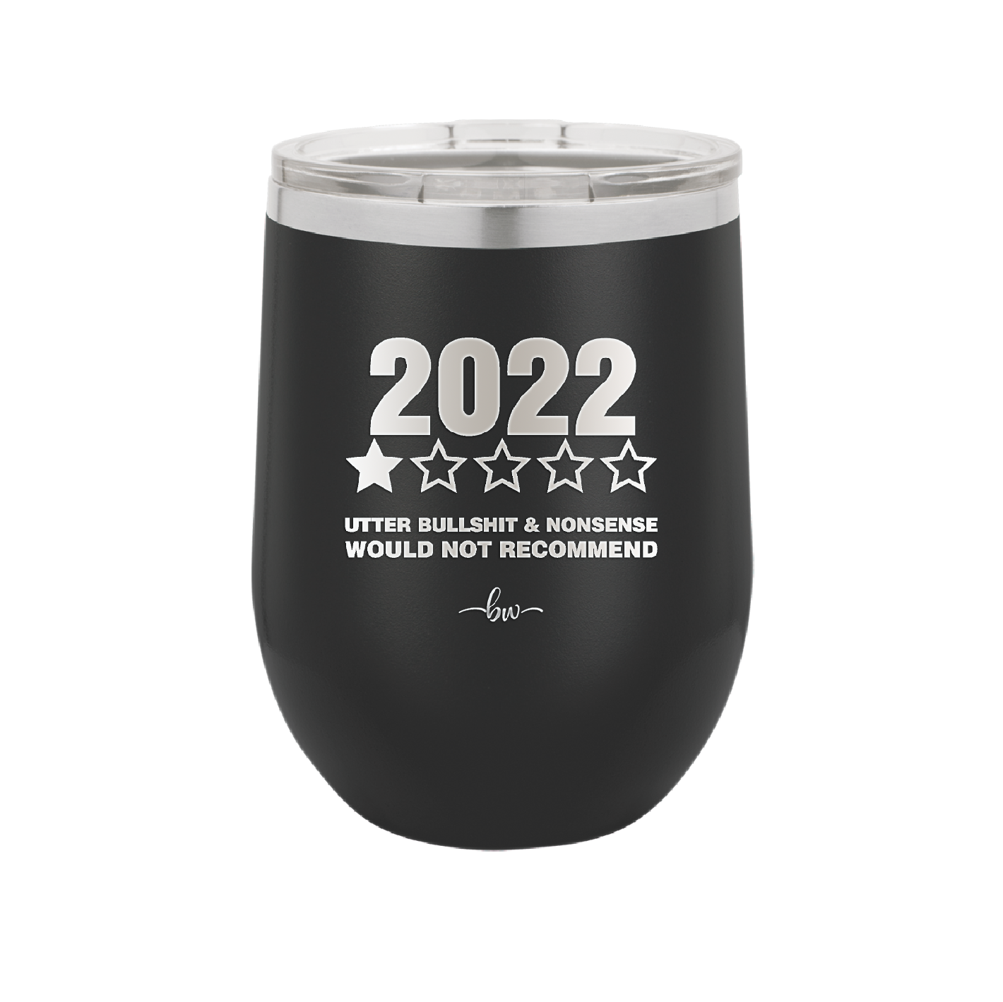 12 oz wine cup 2022 utter bullshitt and nonsense would not recommend - black