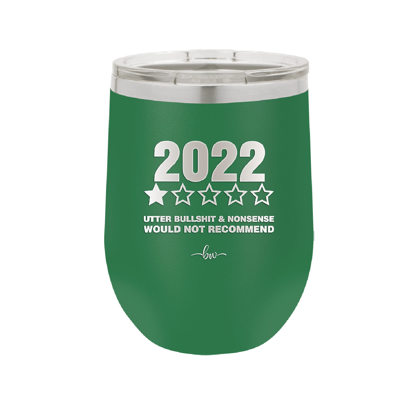 12 oz wine cup 2022 utter bullshitt and nonsense would not recommend - green