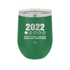 12 oz wine cup 2022 utter bullshitt and nonsense would not recommend - green