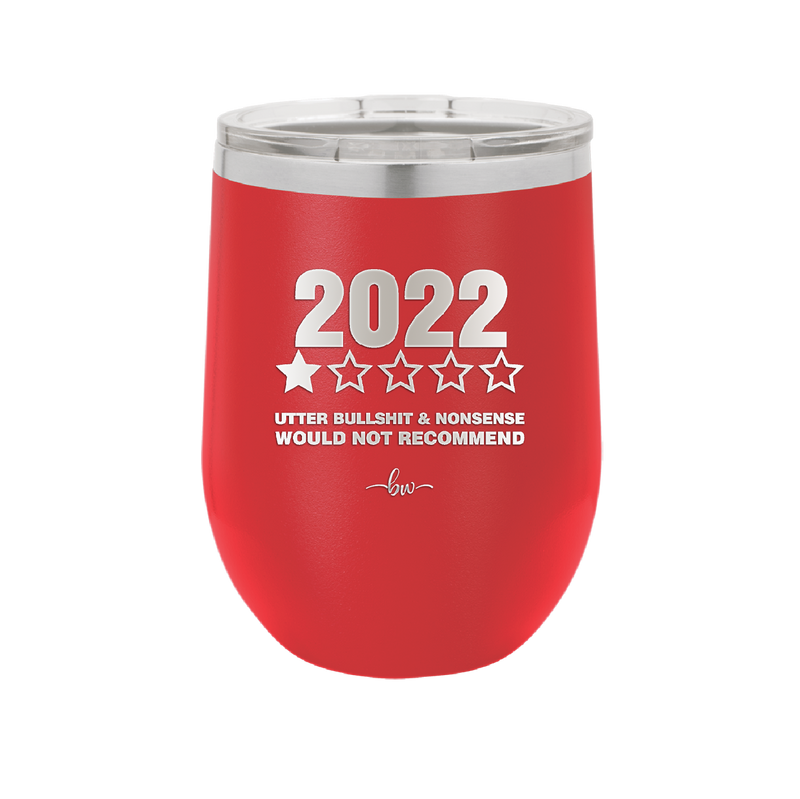 12 oz wine cup 2022 utter bullshitt and nonsense would not recommend - red