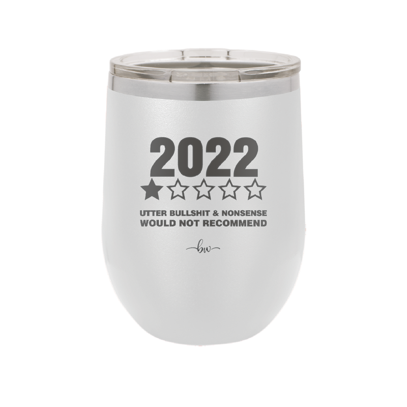 12 oz wine cup 2022 utter bullshitt and nonsense would not recommend - white