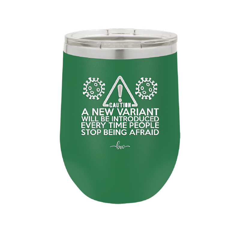 Caution a New Variant Will Be Introduced Every Time People Stop Being Afraid - Laser Engraved Stainless Steel Drinkware - 2235 -