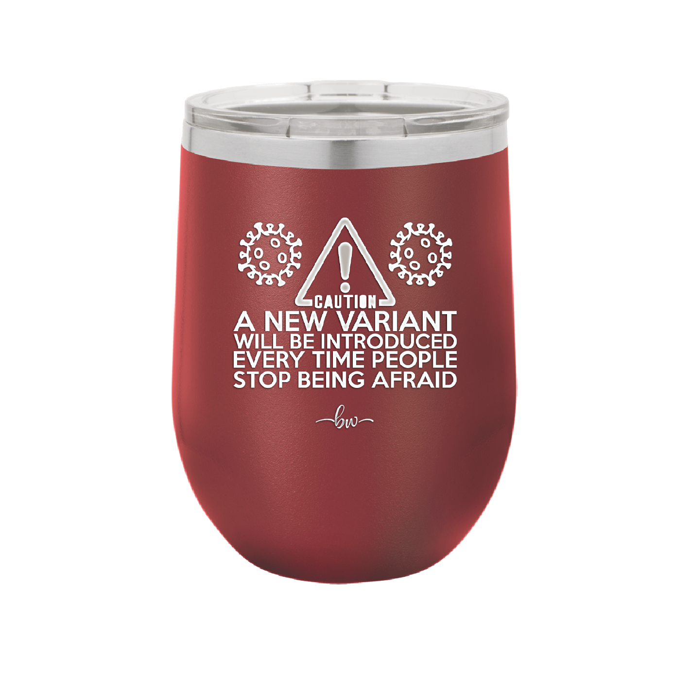 Caution a New Variant Will Be Introduced Every Time People Stop Being Afraid - Laser Engraved Stainless Steel Drinkware - 2235 -