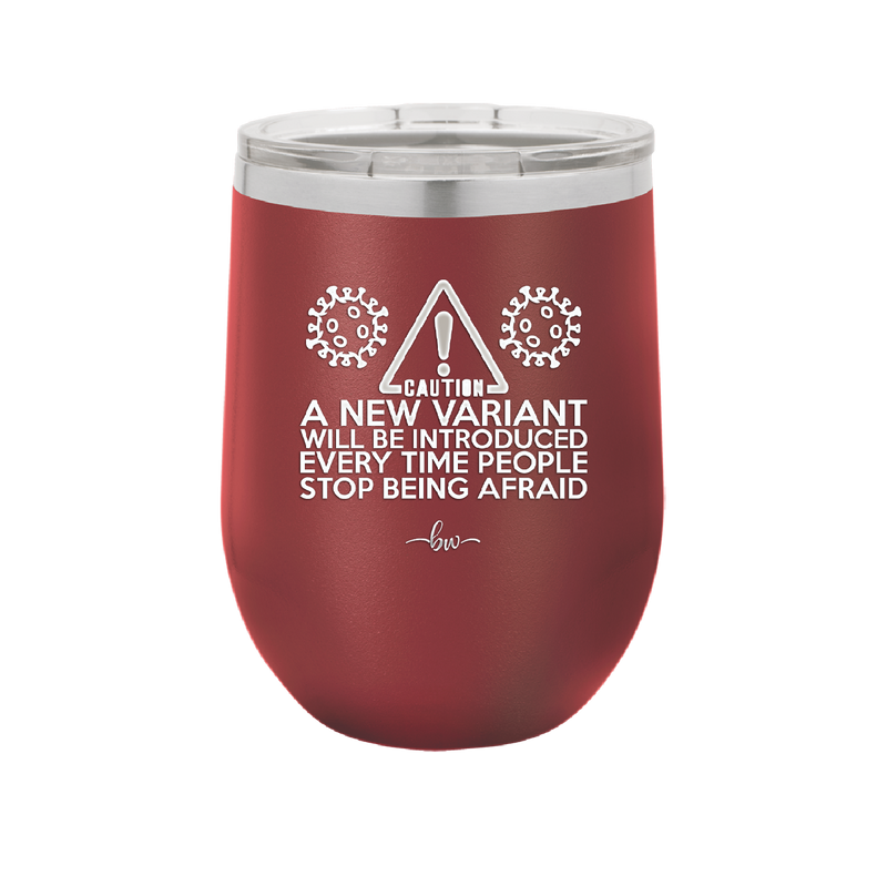 Caution a New Variant Will Be Introduced Every Time People Stop Being Afraid - Laser Engraved Stainless Steel Drinkware - 2235 -