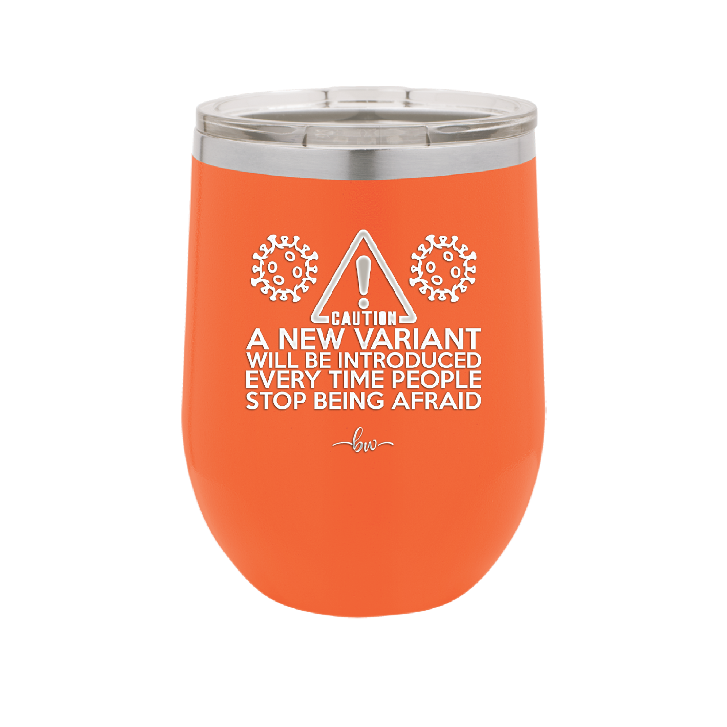 Caution a New Variant Will Be Introduced Every Time People Stop Being Afraid - Laser Engraved Stainless Steel Drinkware - 2235 -