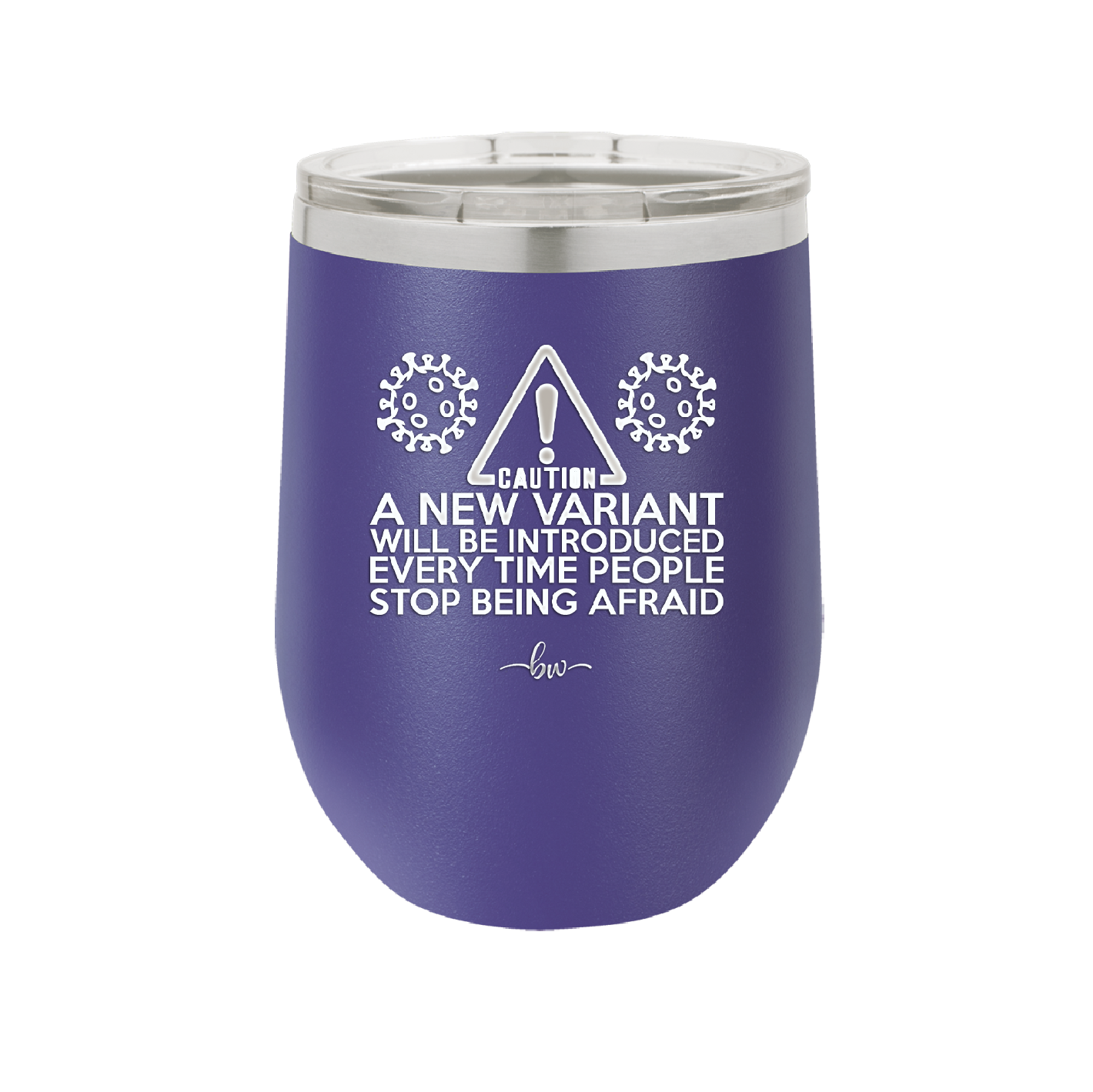 Caution a New Variant Will Be Introduced Every Time People Stop Being Afraid - Laser Engraved Stainless Steel Drinkware - 2235 -