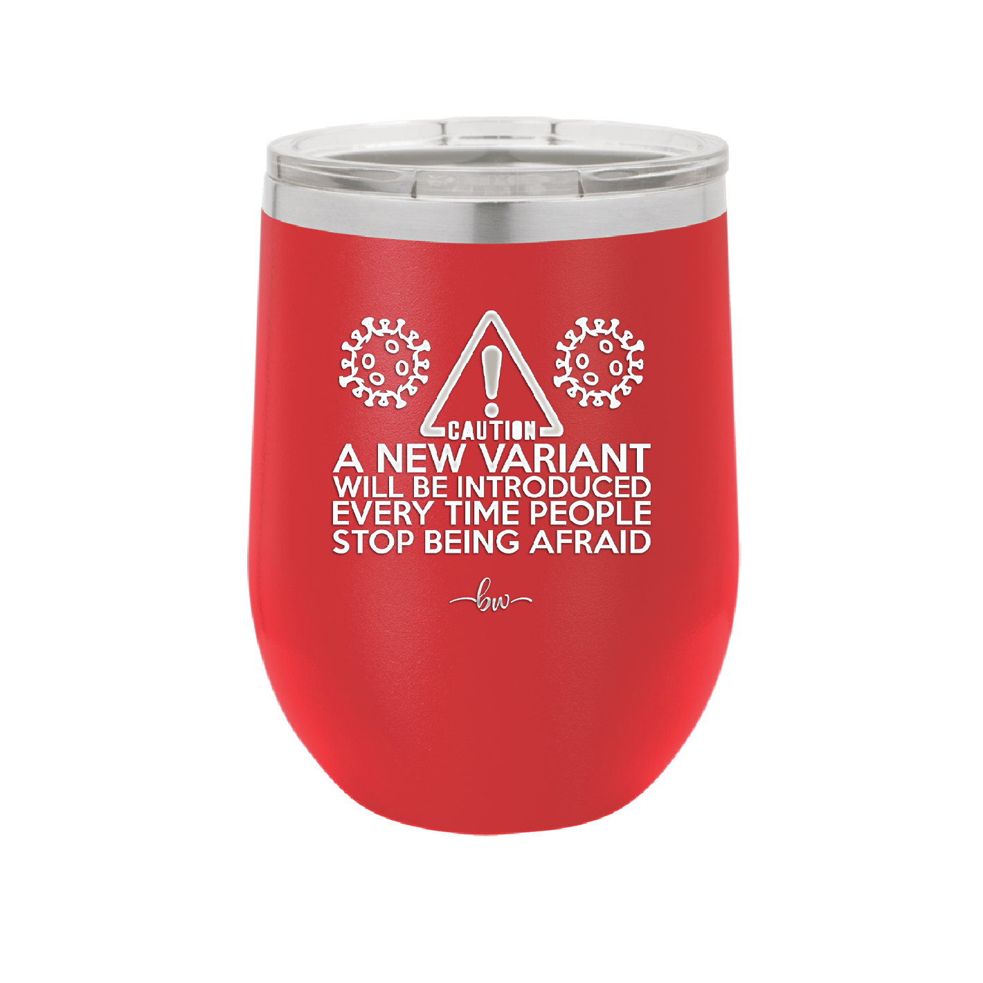 Caution a New Variant Will Be Introduced Every Time People Stop Being Afraid - Laser Engraved Stainless Steel Drinkware - 2235 -