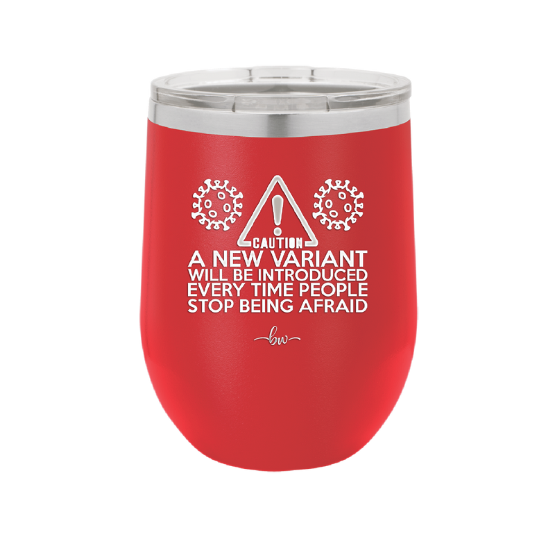 Caution a New Variant Will Be Introduced Every Time People Stop Being Afraid - Laser Engraved Stainless Steel Drinkware - 2235 -
