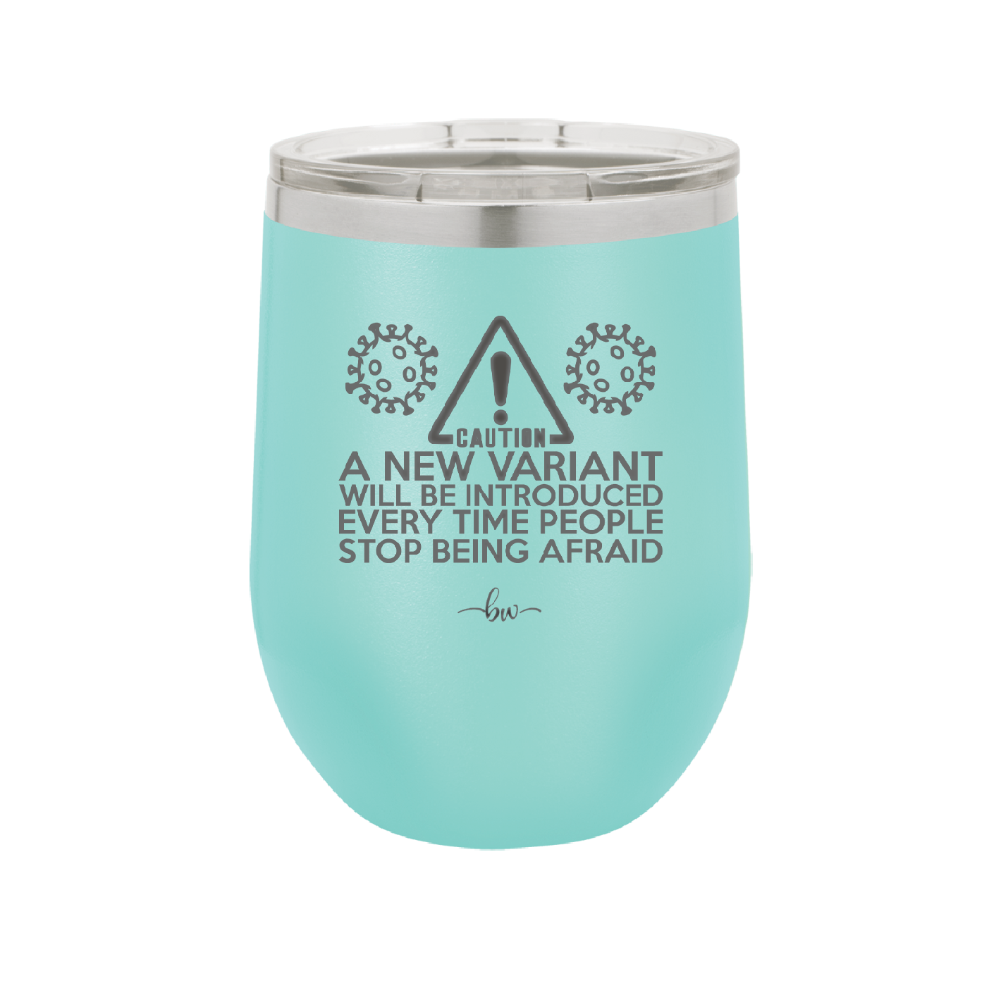 Caution a New Variant Will Be Introduced Every Time People Stop Being Afraid - Laser Engraved Stainless Steel Drinkware - 2235 -