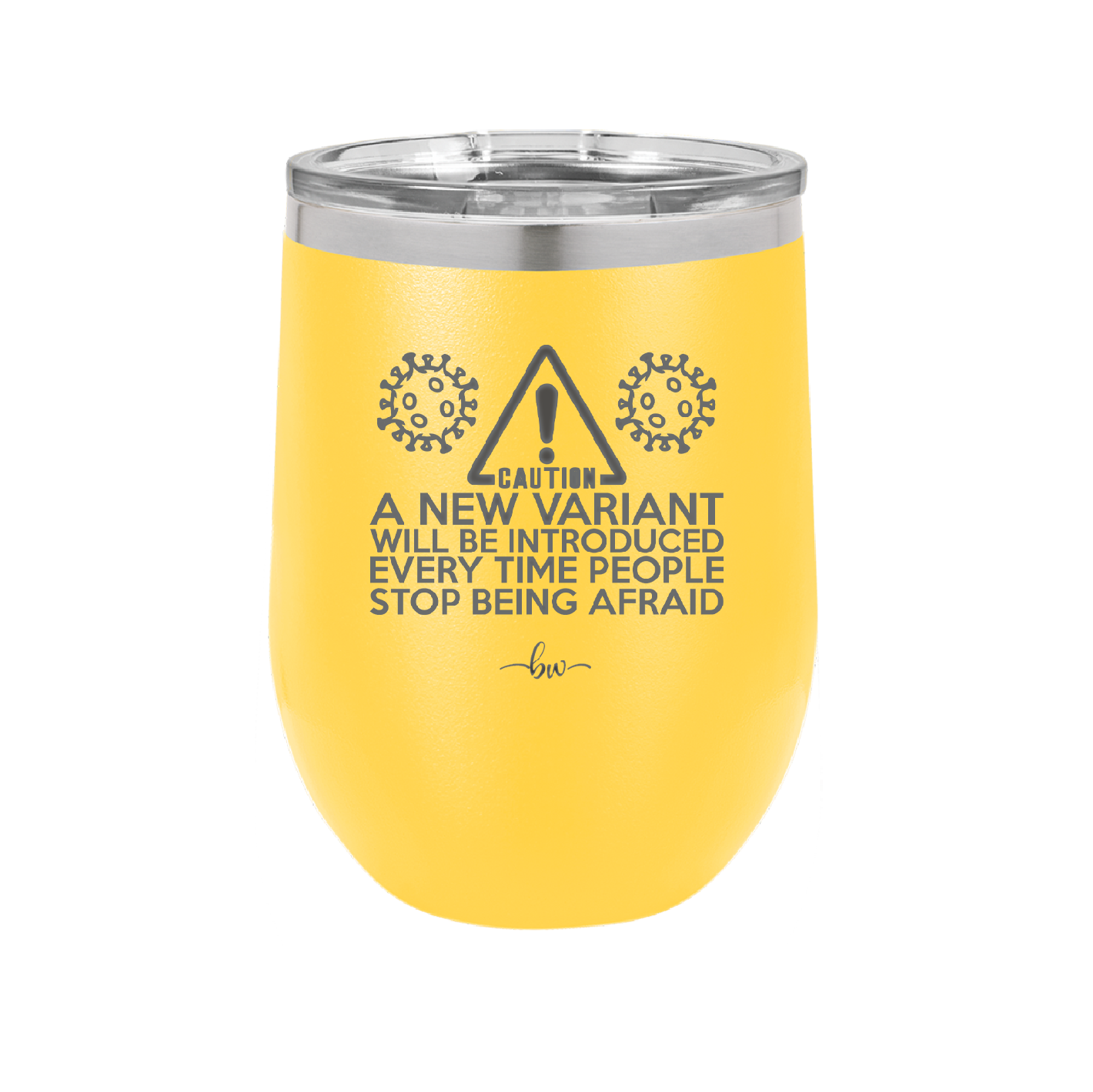 Caution a New Variant Will Be Introduced Every Time People Stop Being Afraid - Laser Engraved Stainless Steel Drinkware - 2235 -