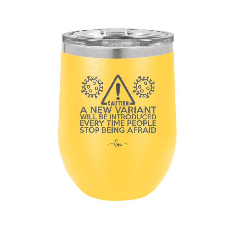 Caution a New Variant Will Be Introduced Every Time People Stop Being Afraid - Laser Engraved Stainless Steel Drinkware - 2235 -