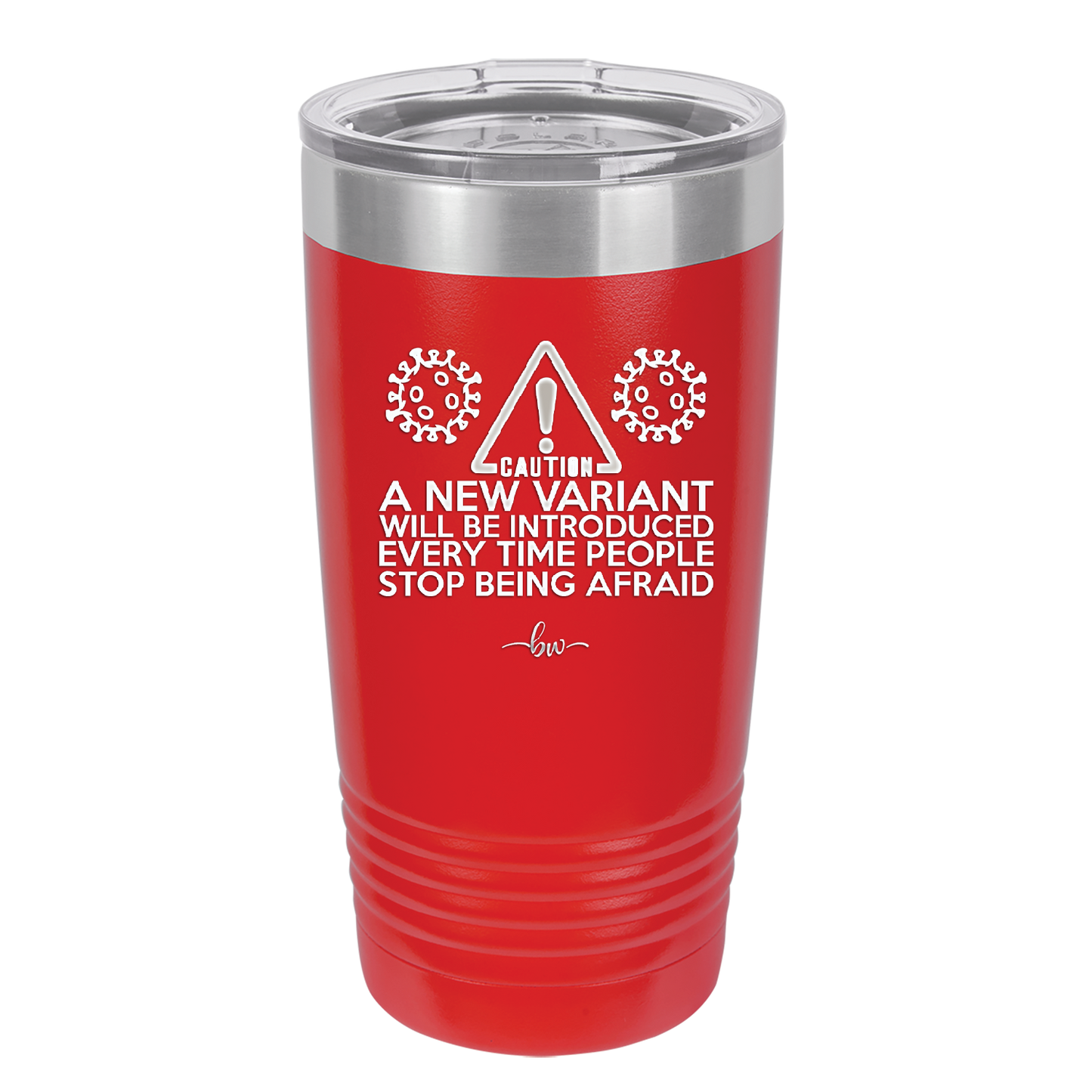 Caution a New Variant Will Be Introduced Every Time People Stop Being Afraid - Laser Engraved Stainless Steel Drinkware - 2235 -