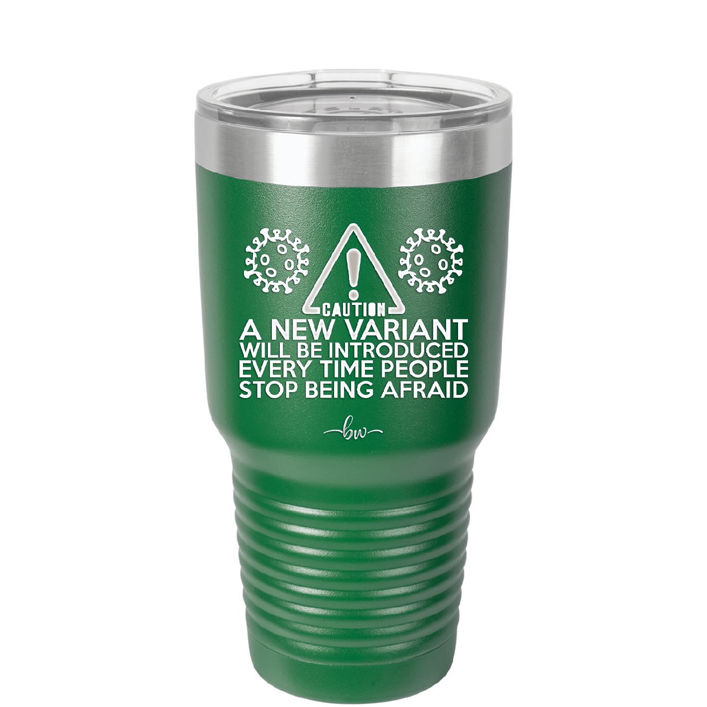 Caution a New Variant Will Be Introduced Every Time People Stop Being Afraid - Laser Engraved Stainless Steel Drinkware - 2235 -